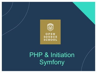 PHP & Initiation
Symfony
 