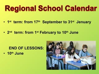 1 st   term: from 17 th   September to 31 st   Jenuary 2 nd   term: from 1 st  February to 10 th  June END OF LESSONS: 10 th  June 