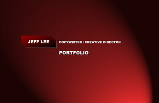 Click to edit Master title style COPYWRITER / CREATIVE DIRECTOR PORTFOLIO JEFF LEE 