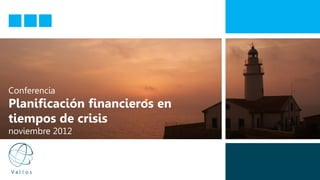 Conferencia
Planificación financieros en
tiempos de crisis
noviembre 2012
 