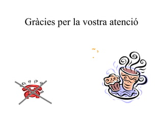 Gràcies per la vostra atenció ’ 