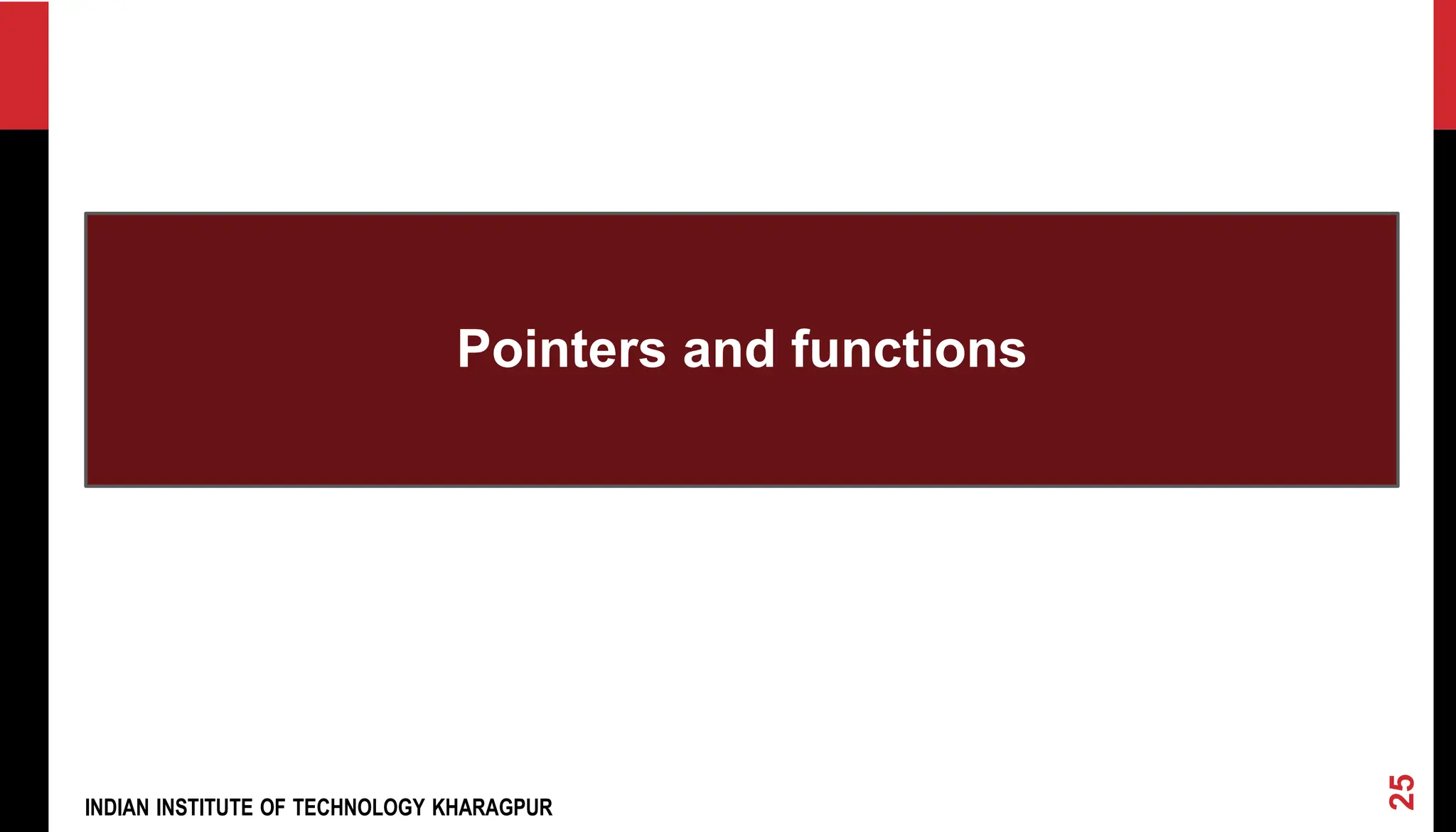 INDIAN INSTITUTE OF TECHNOLOGY KHARAGPUR Pointers and functions 25 