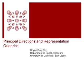 Principal Directions and Representation
Quadrics
Shyue Ping Ong
Department of NanoEngineering
University of California, San Diego
 
