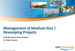 Management of Medium-Size /
Revamping Projects
Oil & Gas Downstream Projects
8. Project Control
RC - PR GES - 08174_A_A - Rev.1 - 18/07/2013
 