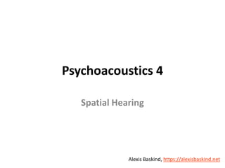 Alexis Baskind
Psychoacoustics 4
Spatial Hearing
Alexis Baskind, https://alexisbaskind.net
 