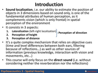 Alexis Baskind
Introduction
• Sound localization, i.e. our ability to estimate the position of
objects in 3 dimensions bas...