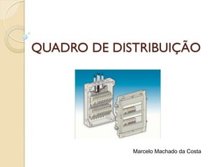 QUADRO DE DISTRIBUIÇÃO
Marcelo Machado da Costa