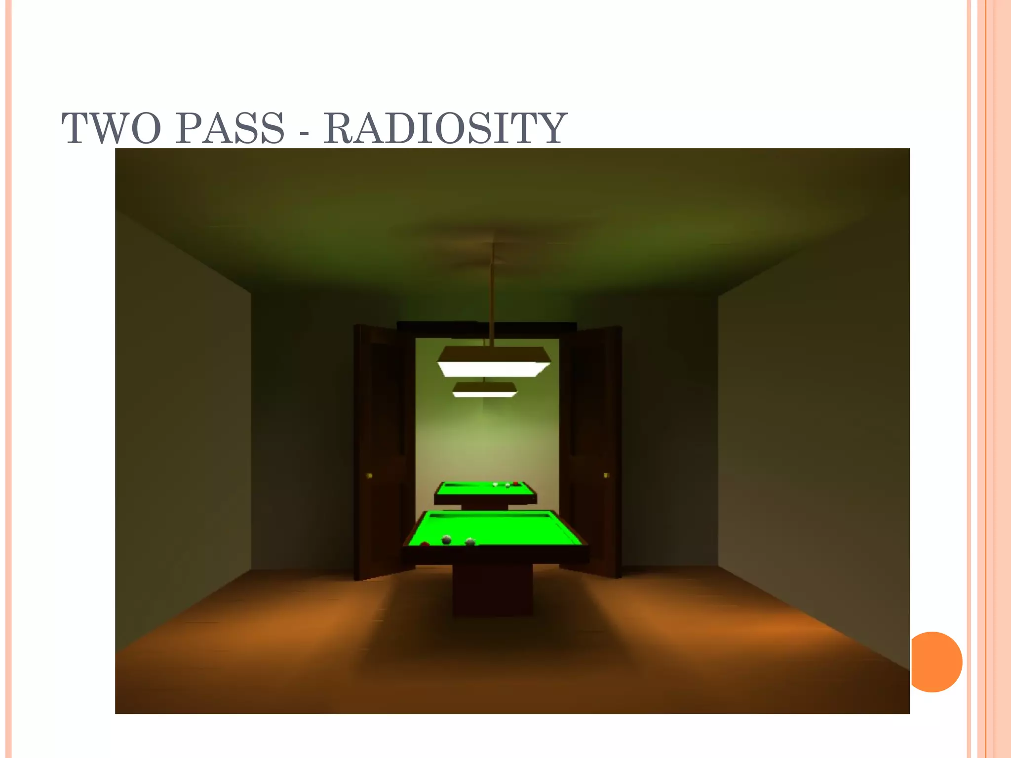 TWO PASS - RADIOSITY
 