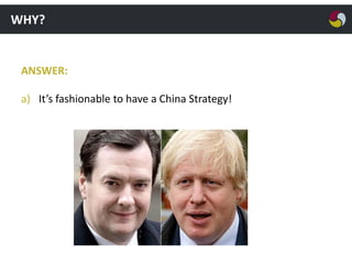 WHY?

ANSWER:
a) It’s fashionable to have a China Strategy!

 