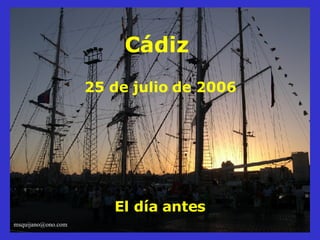 Cádiz  25 de julio de 2006 El día antes [email_address] 