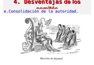 4. Desventajas4. Desventajas de losde los
comitéscomitése.Consolidación de la autoridad.
 