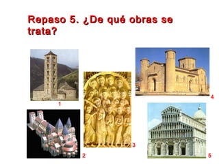 Repaso 5. ¿De qué obras seRepaso 5. ¿De qué obras se
trata?trata?
1
2
3
4
5
 