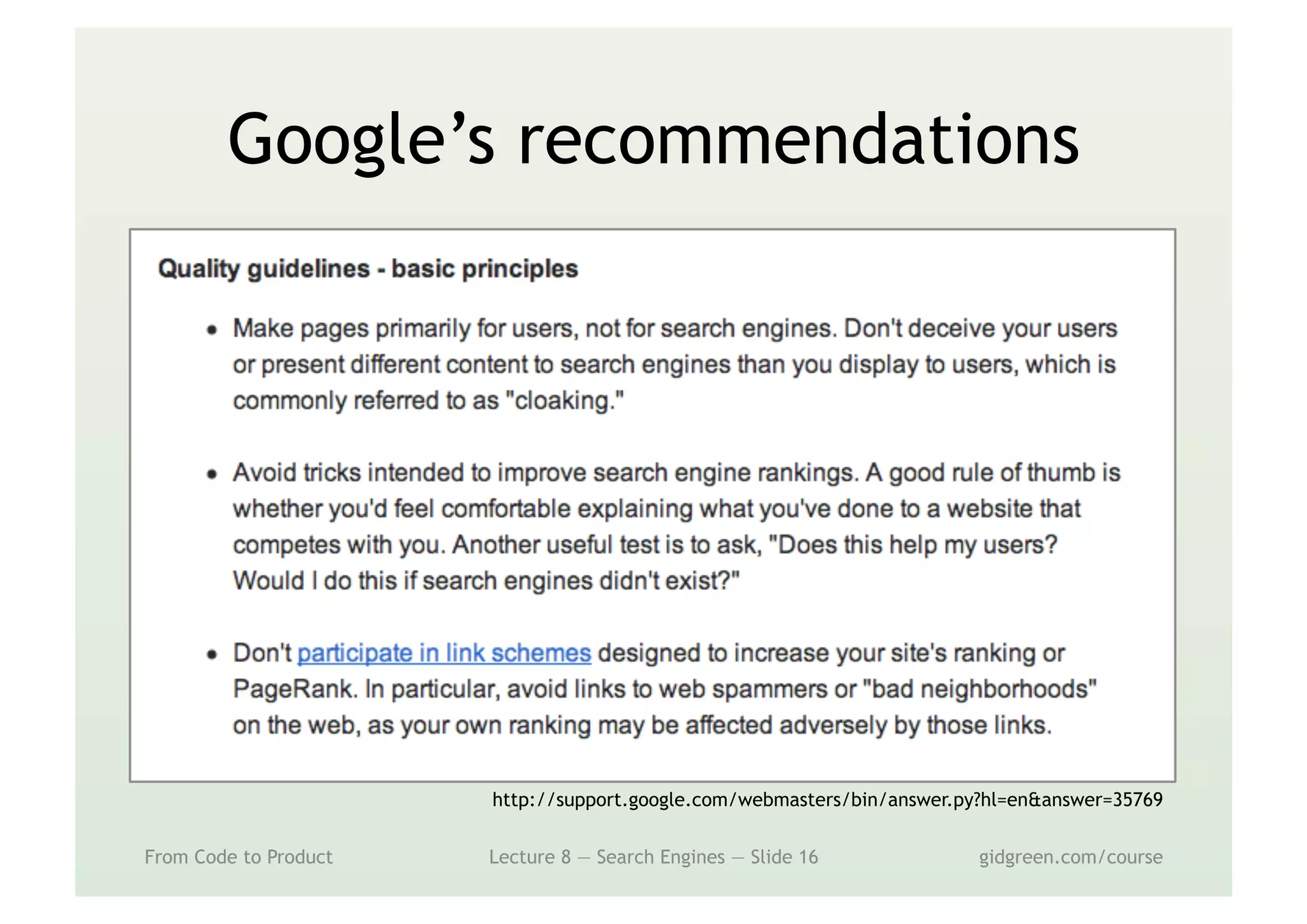 Google’s recommendations
From Code to Product Lecture 8 — Search Engines — Slide 16 gidgreen.com/course
http://support.google.com/webmasters/bin/answer.py?hl=en&answer=35769
 