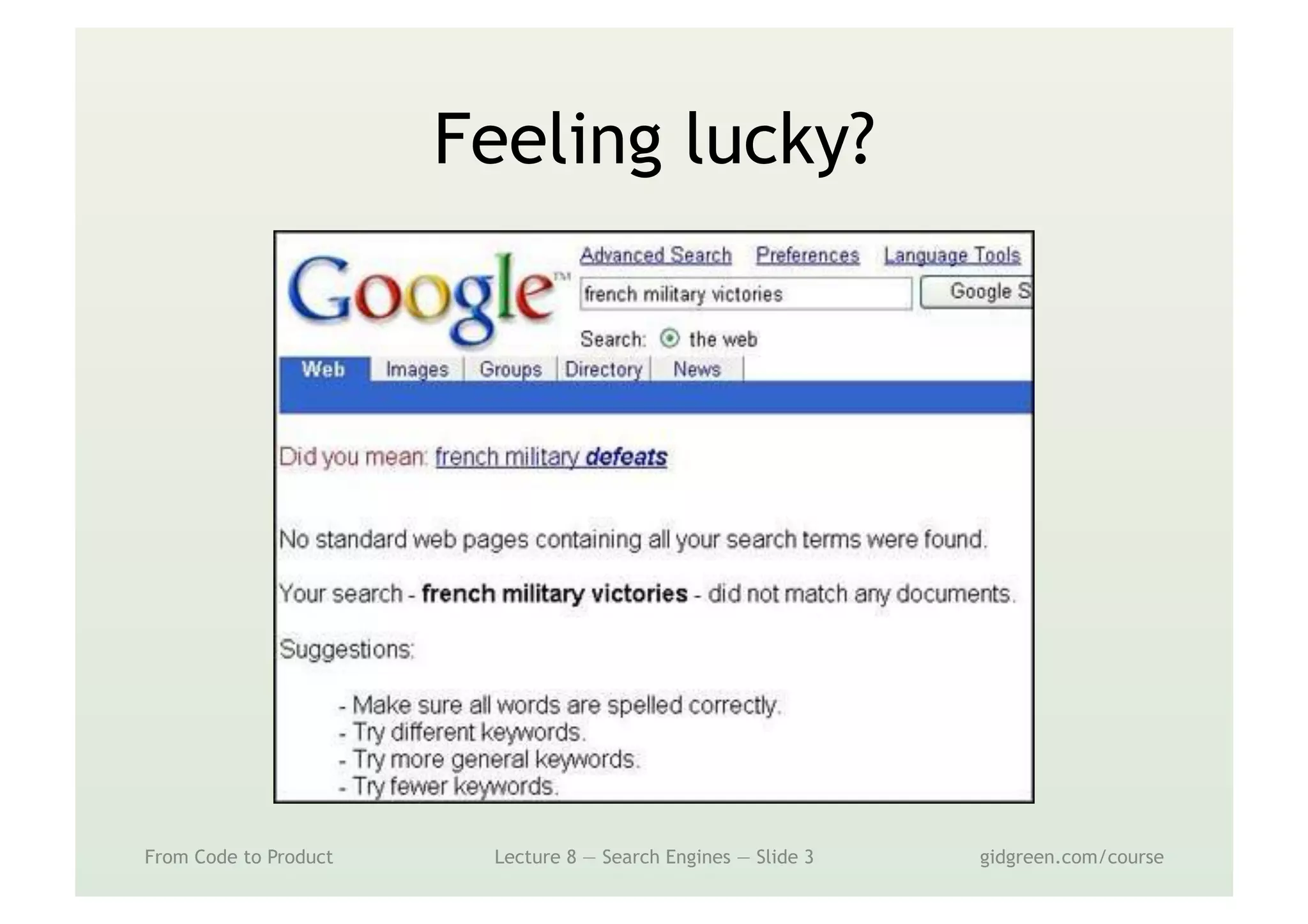 Feeling lucky?
From Code to Product Lecture 8 — Search Engines — Slide 3 gidgreen.com/course
 