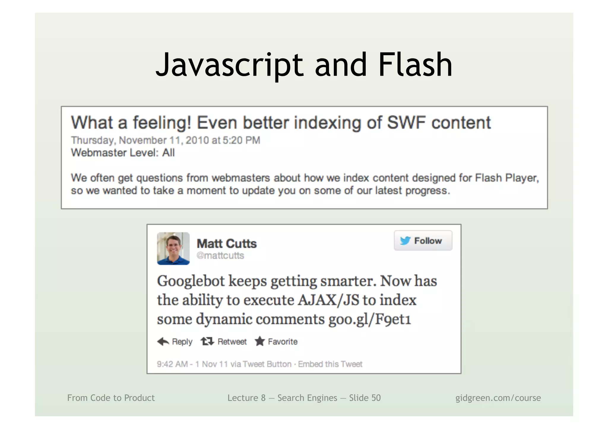 Javascript and Flash
From Code to Product Lecture 8 — Search Engines — Slide 50 gidgreen.com/course
 