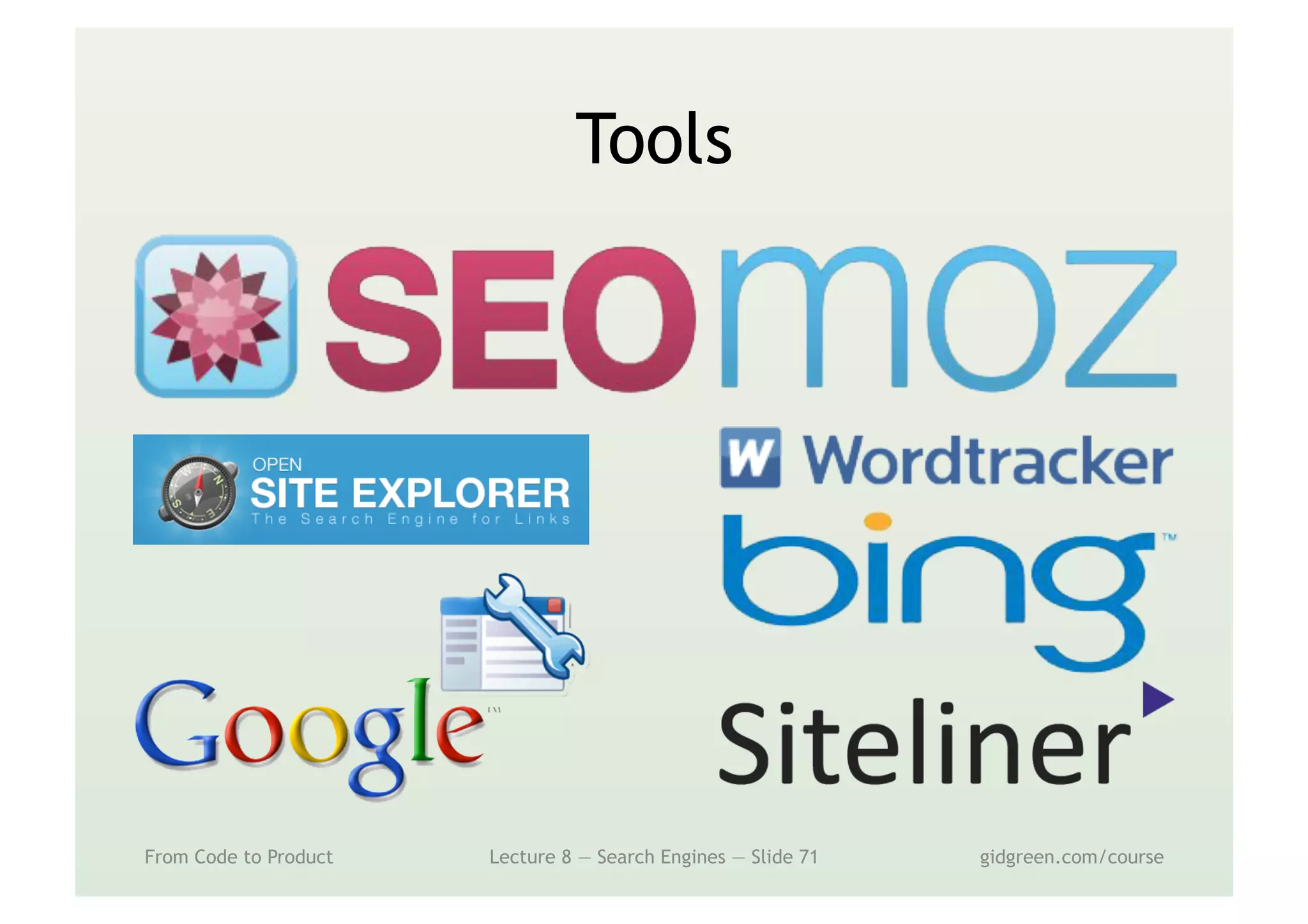 Tools
From Code to Product Lecture 8 — Search Engines — Slide 71 gidgreen.com/course
 