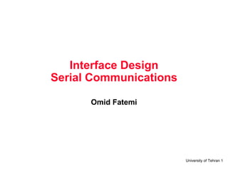 Interface Design Serial Communications Omid Fatemi 