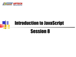 Introduction to JavaScript Session 8 