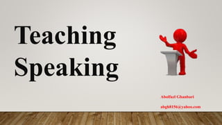 Abolfazl Ghanbari
abgh8156@yahoo.com
Teaching
Speaking
 