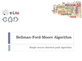 Bellman-Ford-Moore Algorithm
Single-source shortest path algorithm
 