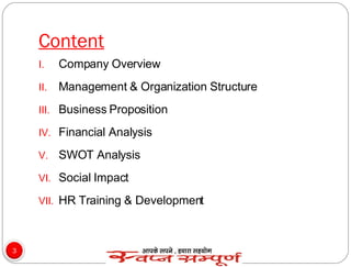 Content Company Overview Management & Organization Structure  Business Proposition Financial Analysis SWOT Analysis Social Impact HR Training & Development 
