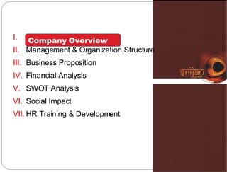 C Management & Organization Structure  Business Proposition Financial Analysis SWOT Analysis Social Impact HR Training & Development Company Overview 