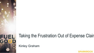 Taking the Frustration Out of Expense Claim
Kinley Graham
 