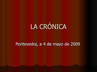 LA CRÓNICA Pontevedra, a 4 de mayo de 2009  