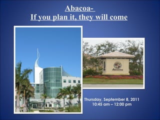 Abacoa-  If you plan it, they will come   Thursday, September 8, 2011 10:45 am – 12:00 pm 
