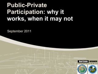 Public-Private Participation:  why it works, when it may not September 2011 