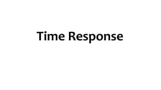 Time Response
 