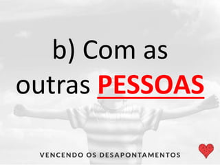 b) Com as
outras PESSOAS
 