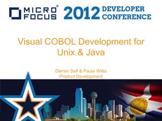Visual COBOL Development for
         Unix & Java
        Darren Self & Paula Willis
         Product Development
 