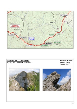 PUNTO: 15       KOLOXKA          Distancia: 8.390 m.
UTM: 30T    559642 E 4748382 N   Altitud: 928 m.
                                 Tiempo: 2h.27’




                                                  16
 