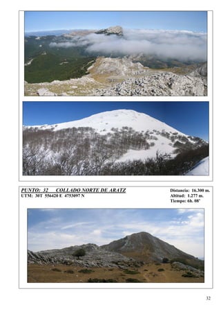 PUNTO: 32     COLLADO NORTE DE ARATZ   Distancia: 16.300 m.
UTM: 30T 556420 E 4753097 N            Altitud: 1.277 m.
                                       Tiempo: 6h. 08’




                                                         32
 