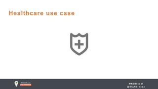 # M D B l o c a l
@ S i g N a r v a e z
Healthcare use case
 