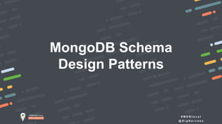 # M D B l o c a l
@ S i g N a r v a e z
MongoDB Schema
Design Patterns
 