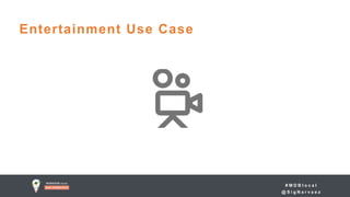 # M D B l o c a l
@ S i g N a r v a e z
Entertainment Use Case
 