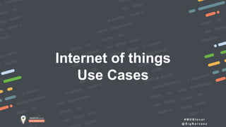 # M D B l o c a l
@ S i g N a r v a e z
Internet of things
Use Cases
 