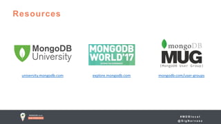 # M D B l o c a l
@ S i g N a r v a e z
Resources
university.mongodb.com explore.mongodb.com mongodb.com/user-groups
 