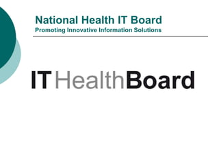 National Health IT Board
Promoting Innovative Information Solutions
 