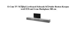 E-Com TV MÃ¶bel Lowboard Schrank StÃ¤nder Boston Korpus
weiÃŸ/Front Grau Hochglanz 300 cm
 