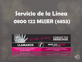 Servicio de la Línea
0800 122 MUJER (6853)
 