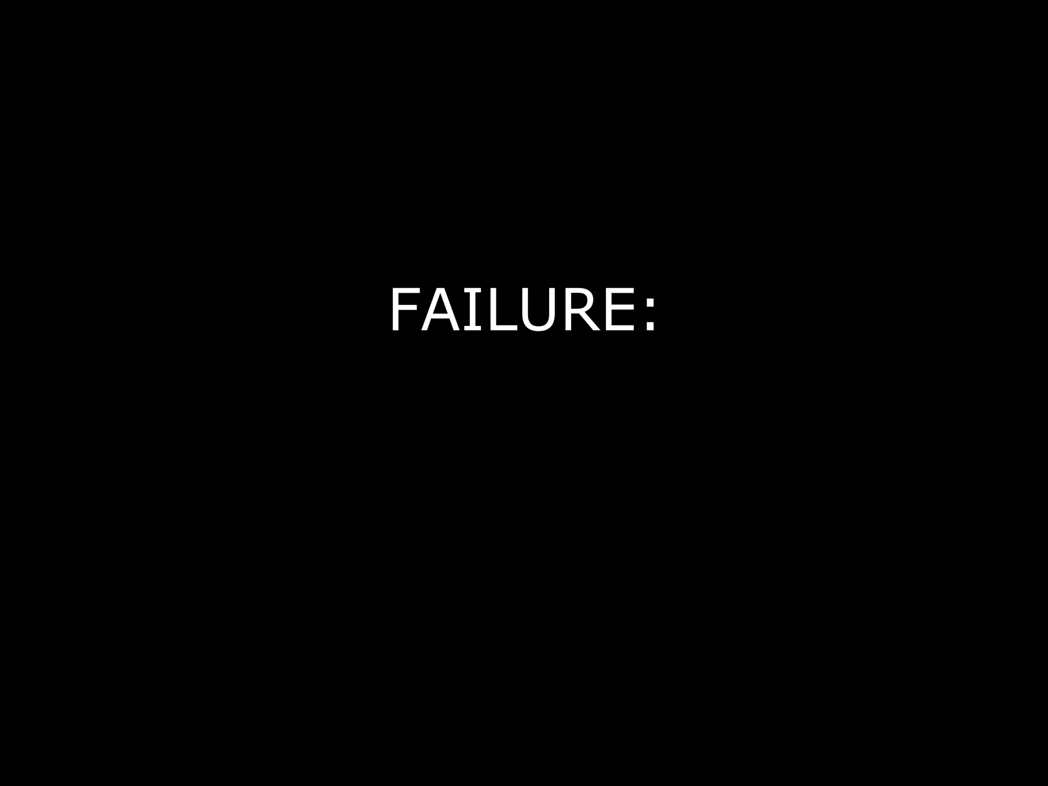 FAILURE:
 