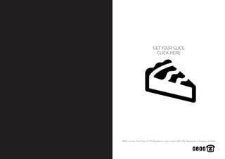 0800z Limited, First Floor 47-57 Marylebone Lane, London W1U 2N. Registered in England: 6476346
GET YOUR SLICE
CLICK HERE
 
