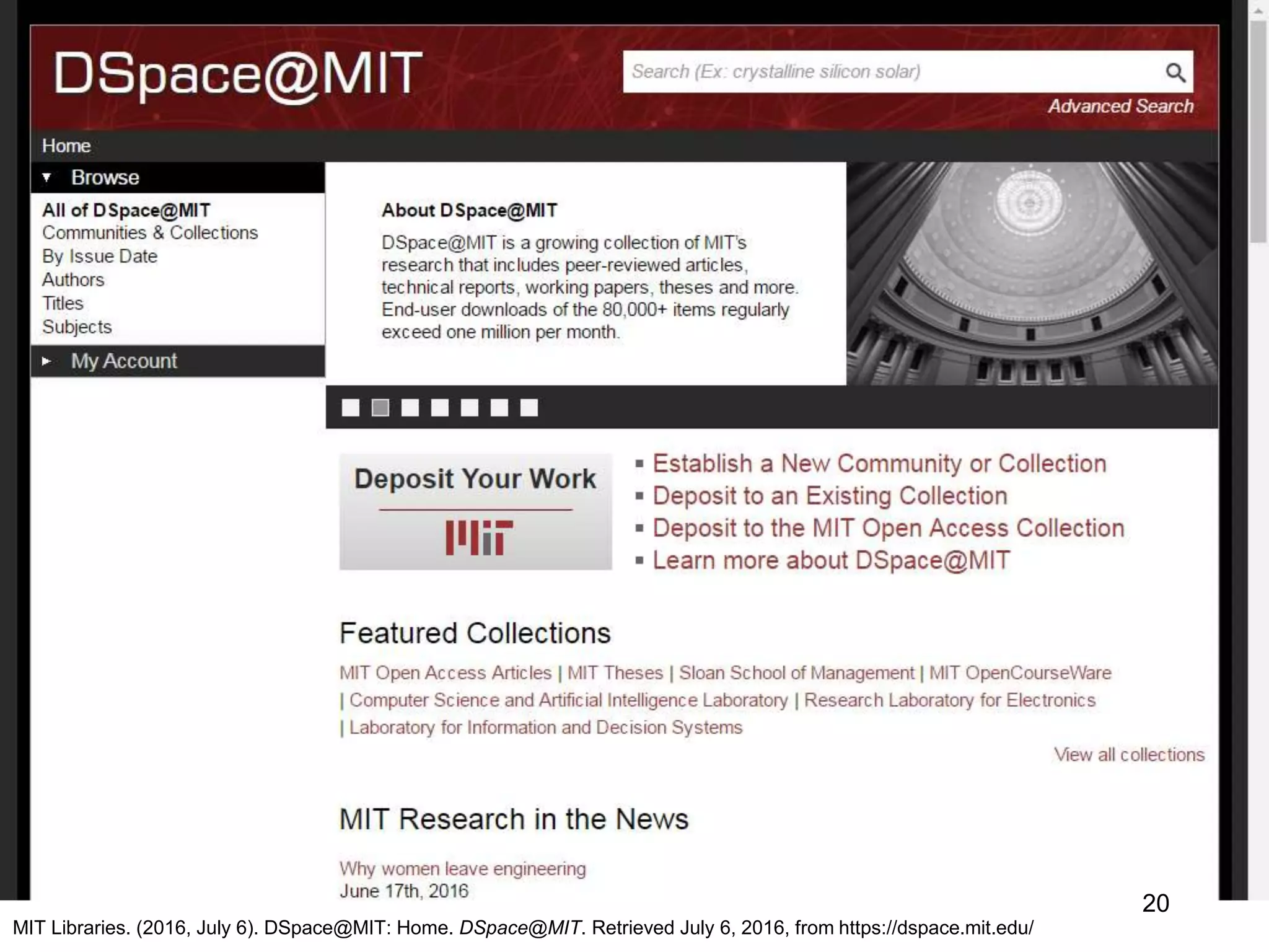DSpace@MIT
MIT Libraries. (2016, July 6). DSpace@MIT: Home. DSpace@MIT. Retrieved July 6, 2016, from https://dspace.mit.edu/
20
 