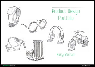 Product Design
Portfolio
Harry Benham
Portfolio// Projects																						 Harry Benham
 