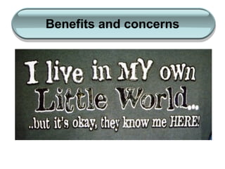 Benefits and concerns 