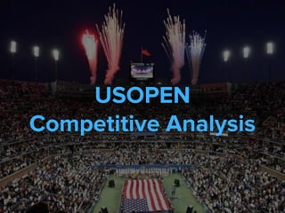 USOPEN
Competitive Analysis
 