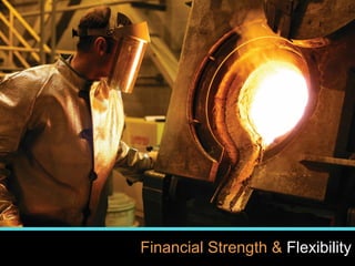 9
www.kinross.com
9
Financial Strength & Flexibility
 